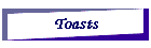 Toasts